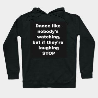 Dance like nobody's watching Hoodie